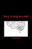 Shut up, I'm turning into a zombie! cover